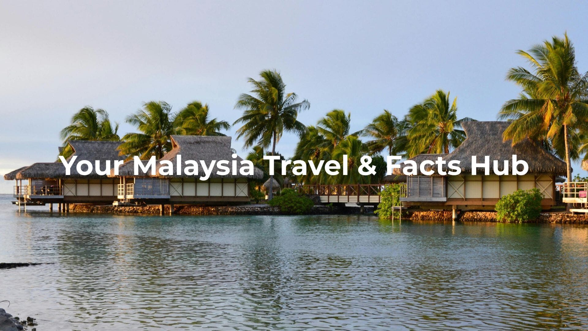 Malaysia Your Malaysia Travel & Facts Hub